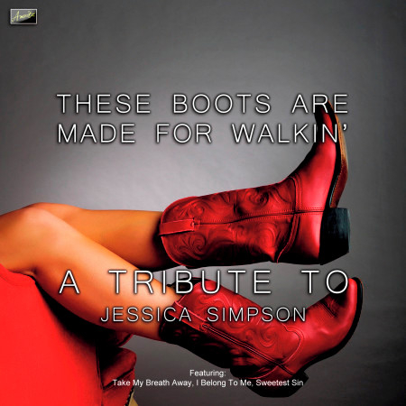 These Boots Are Made For Walkin' - A Tribute to Jessica Simpson