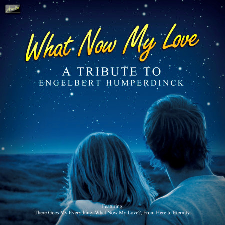 What Now My Love - A Tribute to Engelbert Humperdinck