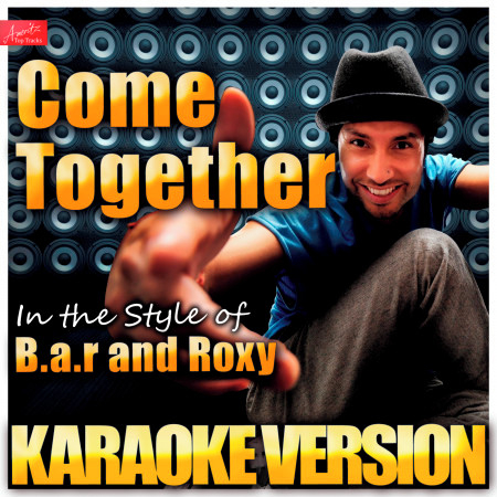 Come Together (In the Style of B.A.R and Roxy) [Karaoke Version]