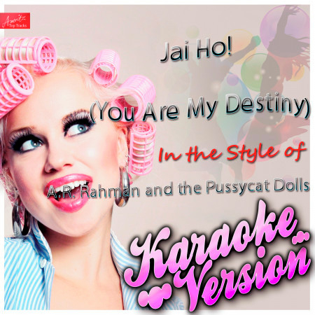 Jai Ho! (You Are My Destiny) [In the Style of A.R. Rahman and the Pussycat Dolls and Nicole Scherzinger] [Karaoke Version]