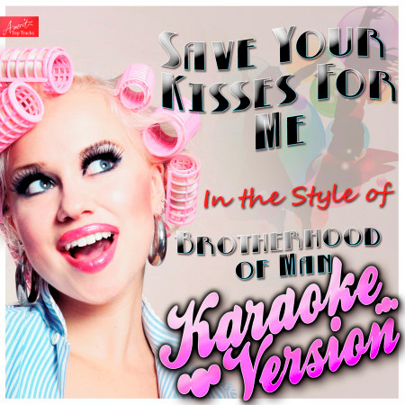 Save All Your Kisses for Me (In the Style of Brotherhood of Man) [Karaoke Version]