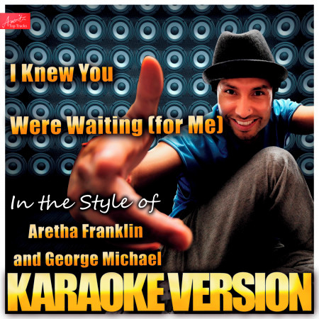 I Knew You Were Waiting (For Me) [In the Style of Aretha Franklin and George Michael] [Karaoke Version]