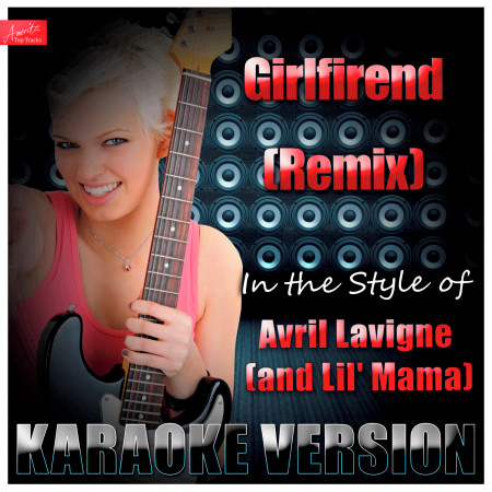 Girlfriend (Remix) [In the Style of Avril Lavigne [And Lil' Mama] ] [Karaoke Version]