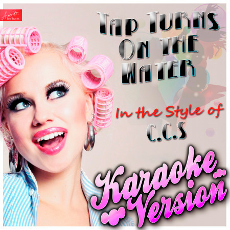 Tap Turns On the Water (In the Style of C.C.S.) [Karaoke Version]