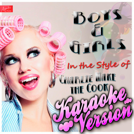 Boys and Girls (In the Style of Charlie Make the Cook) [Karaoke Version]