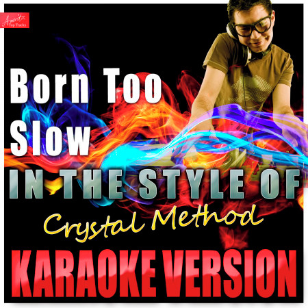Born Too Slow (In the Style of Crystal Method) [Karaoke Version]