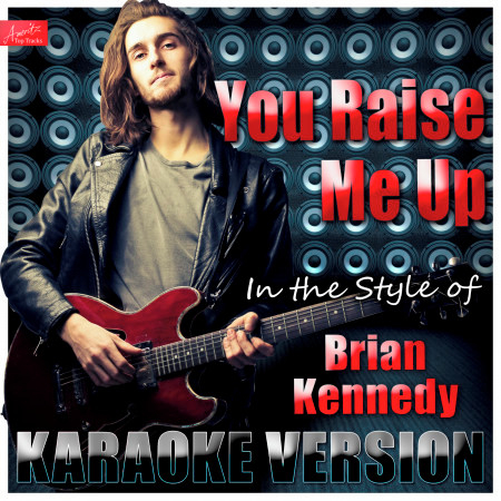 You Raise Me Up (In the Style of Brian Kennedy) [Karaoke Version]
