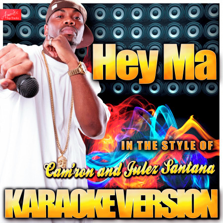 Hey Ma (In the Style of Cam'ron and Julez Santana) [Karaoke Version]