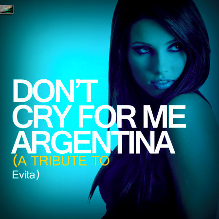 Don't Cry for Me Argentina (A Tribute to Evita)