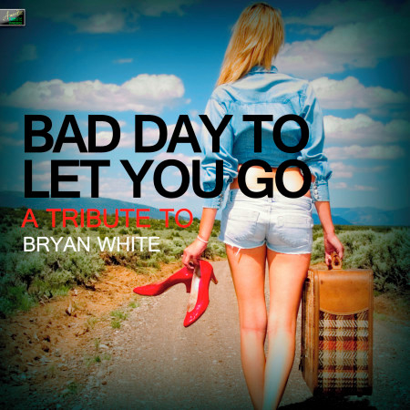 Bad Day to Let You Go - A Tribute to Bryan White