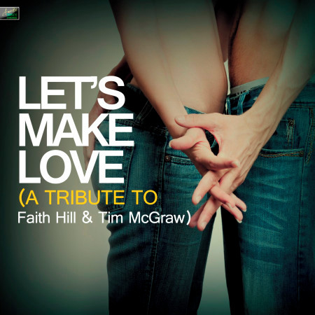 Let's Make Love - A Tribute to Faith Hill & Tim Mcgraw