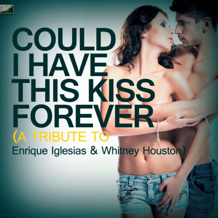 Could I Have This Kiss Forever (Tribute Version)