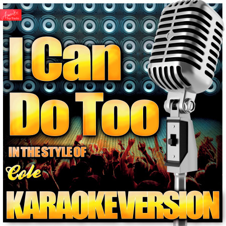 I Can Do Too (In the Style of Cole) [Karaoke Version]