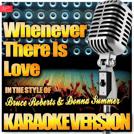 Whenever There Is Love (In the Style of Bruce / Donna Roberts / Summer) [Karaoke Version]