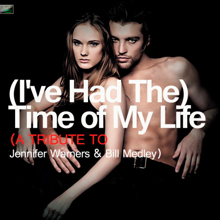 (I've Had The) Time of My Life (A Tribute to Jennifer Warners & Bill Medley)