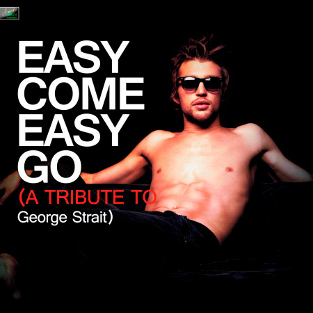 Easy Come Easy Go - A Tribute to George Strait