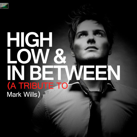 High Low and in Between - A Tribute to Mark Wills