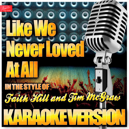 Like We Never Loved At All (In the Style of Faith Hill and Tim Mcgraw) [Karaoke Version]