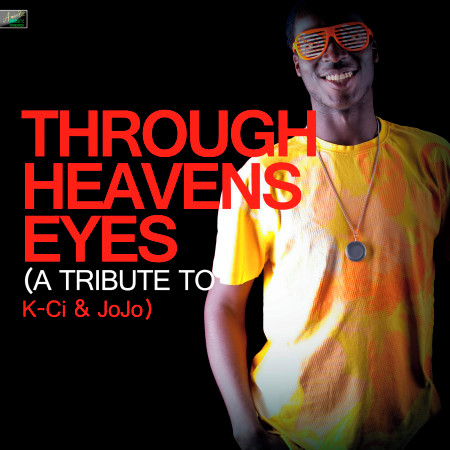 Through Heaven's Eyes (Through Heaven's Eyes (A Tribute to K-Ci & Jojo) Ribute Version)