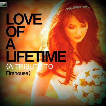 Love of a Lifetime (A Tribute to Firehouse)