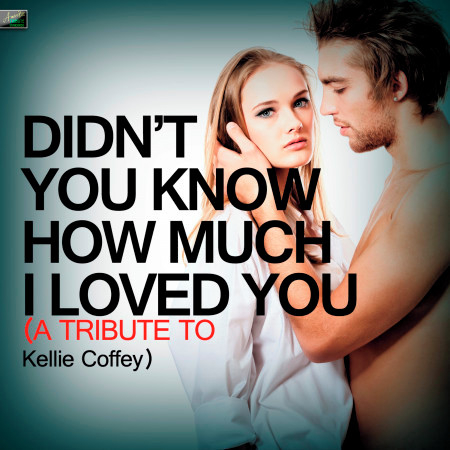 Didn't You Know How Much I Loved You - A Tribute to Kellie Pickler