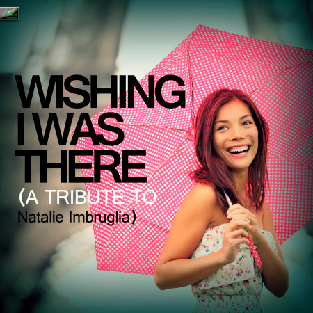 Wishing I Was There - A Tribute to Natalie Imbruglia