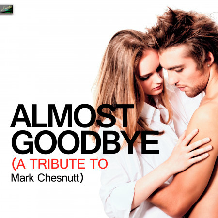 Almost Goodbye - A Tribute to Mark Chesnutt