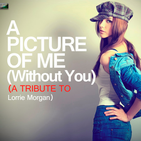 A Picture of Me (without You) - A Tribute to Lorrie Morgan