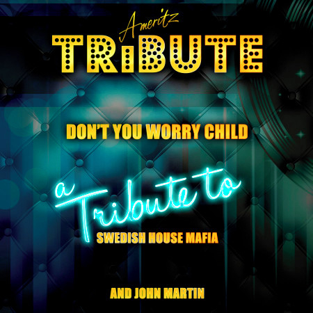 Don't You Worry Child (A Tribute to Swedish House Mafia and John Martin)
