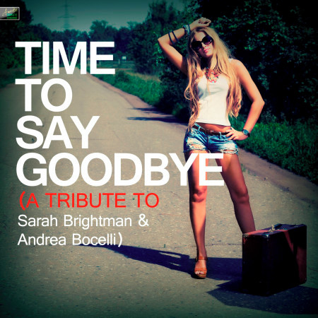 Time to Say Goodbye (A Tribute to Sarah Brightman & Andrea Bocelli)