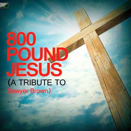 800 Pound Jesus (A Tribute to Sawyer Brown)