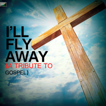 I'll Fly Away - A Tribute to Gospel