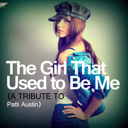 The Girl That Used to Be Me (A Tribute to Patti Austin)