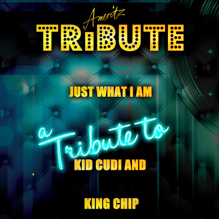 Just What I AM (A Tribute to Kid Cudi and King Chip)