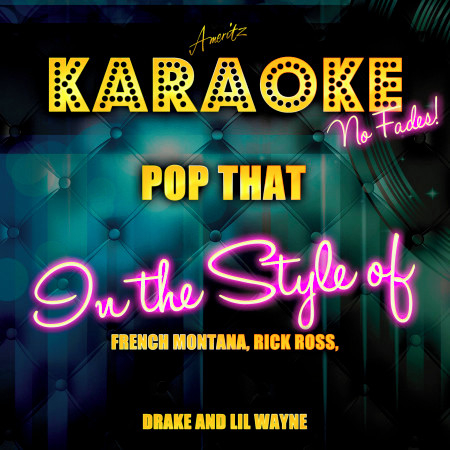 Pop That (In the Style of French Montana, Rick Ross, Drake and Lil Wayne) [Karaoke Version]