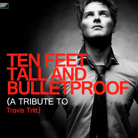 Ten Feet Tall and Bulletproof (A Tribute to Travis Tritt)