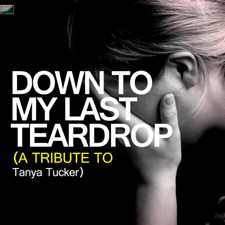 Down to My Last Teardrop (A Tribute to Tanya Tucker)