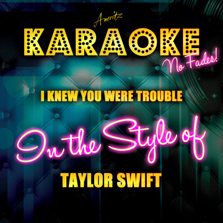 I Knew You Were Trouble (In the Style of Taylor Swift) [Karaoke Version]