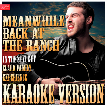 Meanwhile, Back At the Ranch (In the Style of Clark Family Experience) [Karaoke Version]