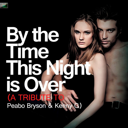 By the Time This Night Is Over (A Tribute to Peabo Bryson & Kenny G)