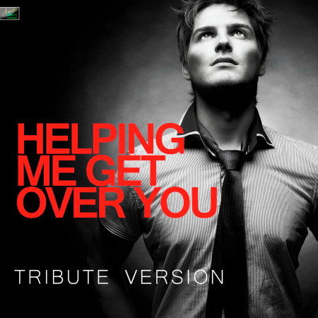 Helping Me Get Over You (Tribute Version)