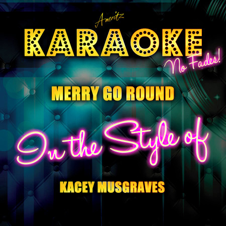 Merry Go 'Round (In the Style of Kacey Musgraves) [Karaoke Version]
