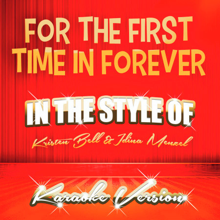 For the First Time in Forever (In the Style of Kristen Bell & Idina Menzel) [Karaoke Version]