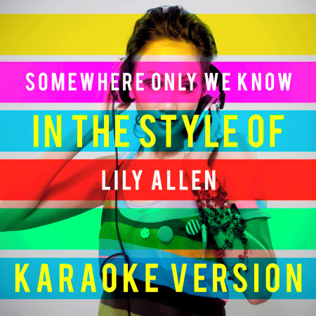 Somewhere Only We Know (In the Style of Lily Allen) [Karaoke Version]
