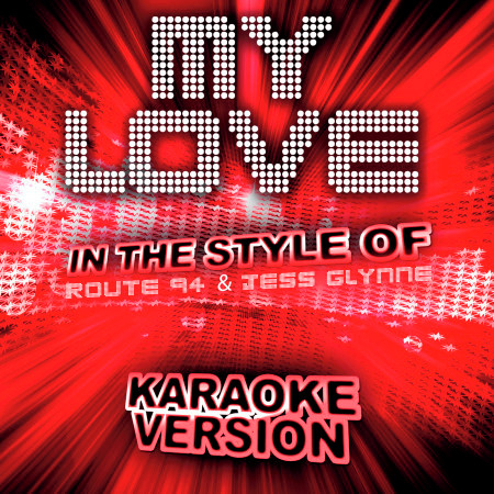 My Love (In the Style of Route 94 and Jess Glynne) [Karaoke Version]