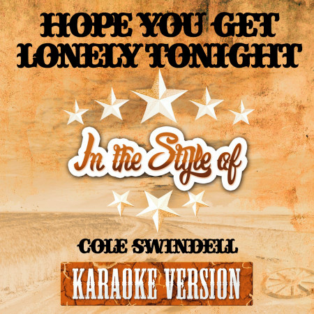 Hope You Get Lonely Tonight (In the Style of Cole Swindell) [Karaoke Version]