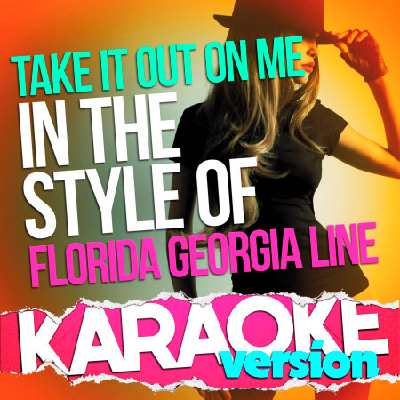 Take It out on Me (In the Style of Florida Georgia Line) [Karaoke Version]