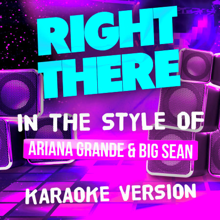 Right There (In the Style of Ariana Grande and Big Sean) [Karaoke Version]