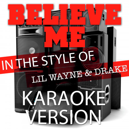 Believe Me (In the Style of Lil Wayne and Drake) [Karaoke Version]