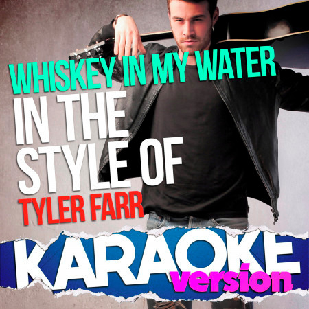 Whiskey in My Water (In the Style of Tyler Farr) [Karaoke Version]